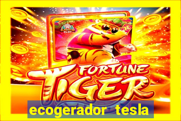 ecogerador tesla reclame aqui